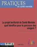 Pratiques en santé mentale n°1 - 2018. Le projet territorial de santé mentale : quel bénéfice pour le parcours des usagers ?
